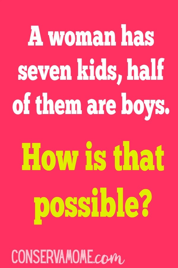 Conservamom Riddle Of The Day A Woman Has Seven Children Half Are Boys