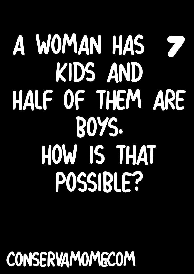 Riddle of The Day - A woman has Seven Children & Half are boys