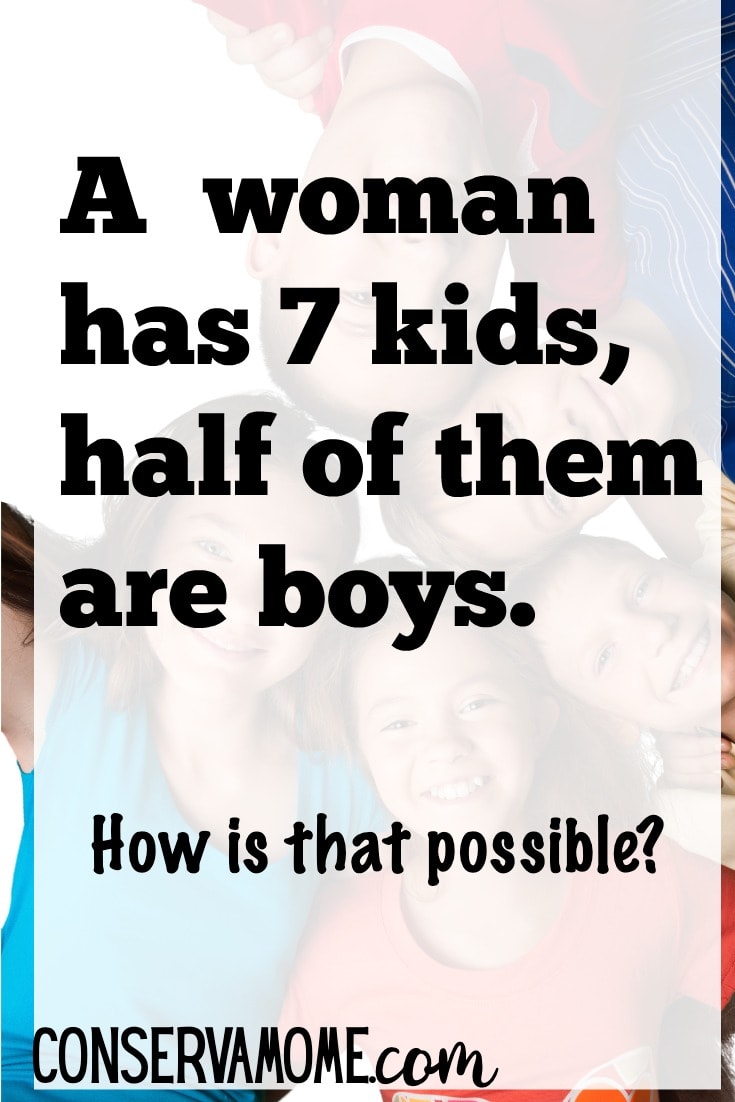 Riddle of The Day - A woman has Seven Children & Half are boys