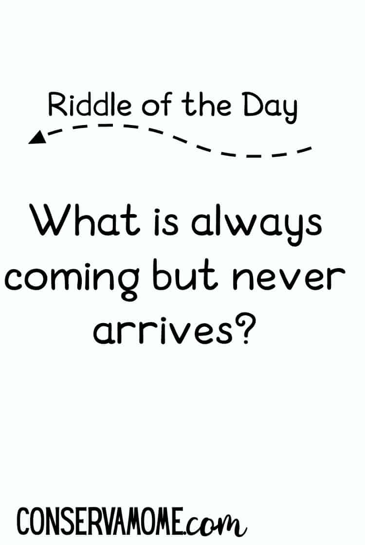 Do you love riddles? Check out this fun Riddle of the day! What is always coming but never arrives? Read on to check out the answer. 