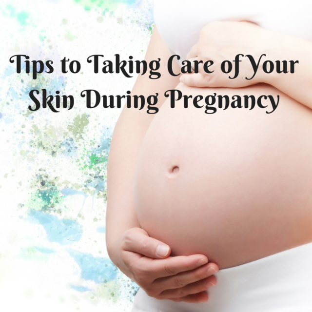 Tips to Taking Care of Your Skin During Pregnancy ConservaMom