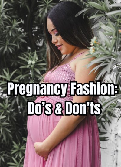 Pregnancy Fashion Do’s & Don’ts