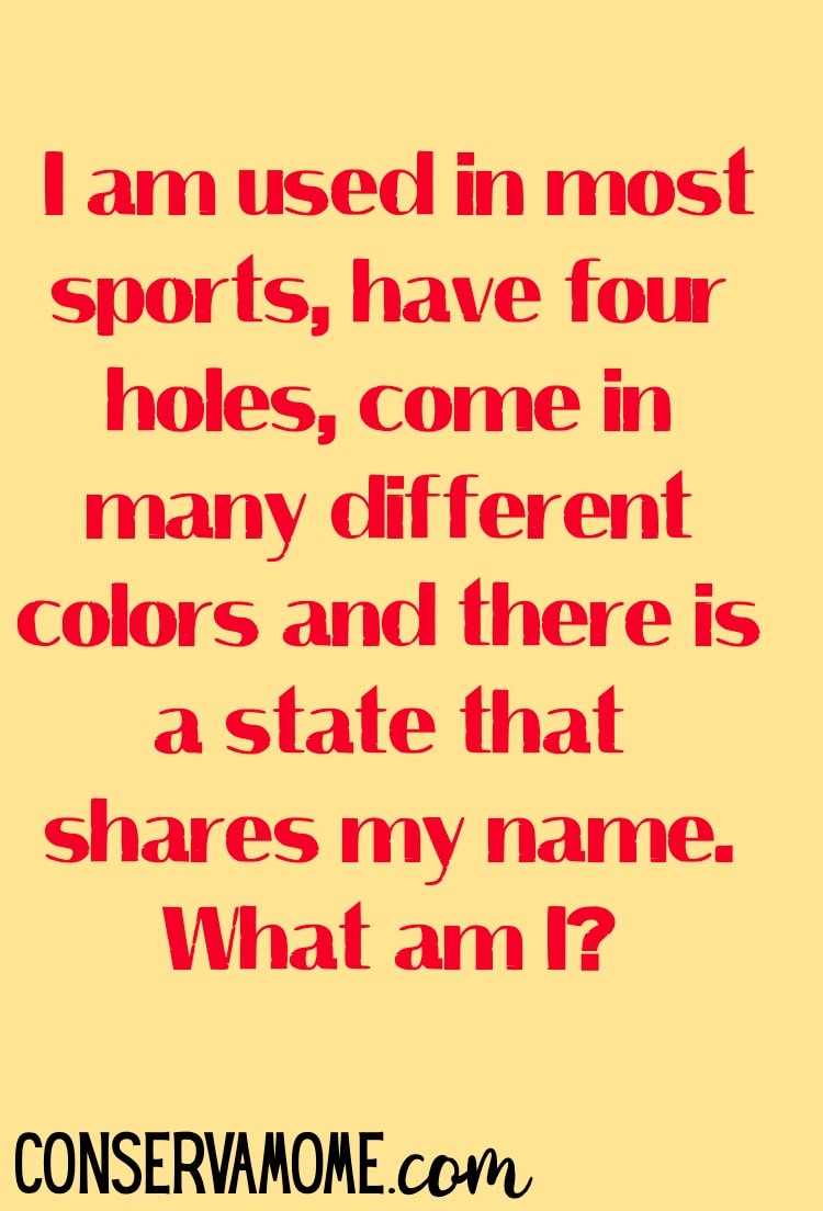 Here's a fun riddle of the day ! I am used in most sports, have four holes, come in many different colors and there is a state that shares my name. What am I? Keep reading to see what the answer is. 