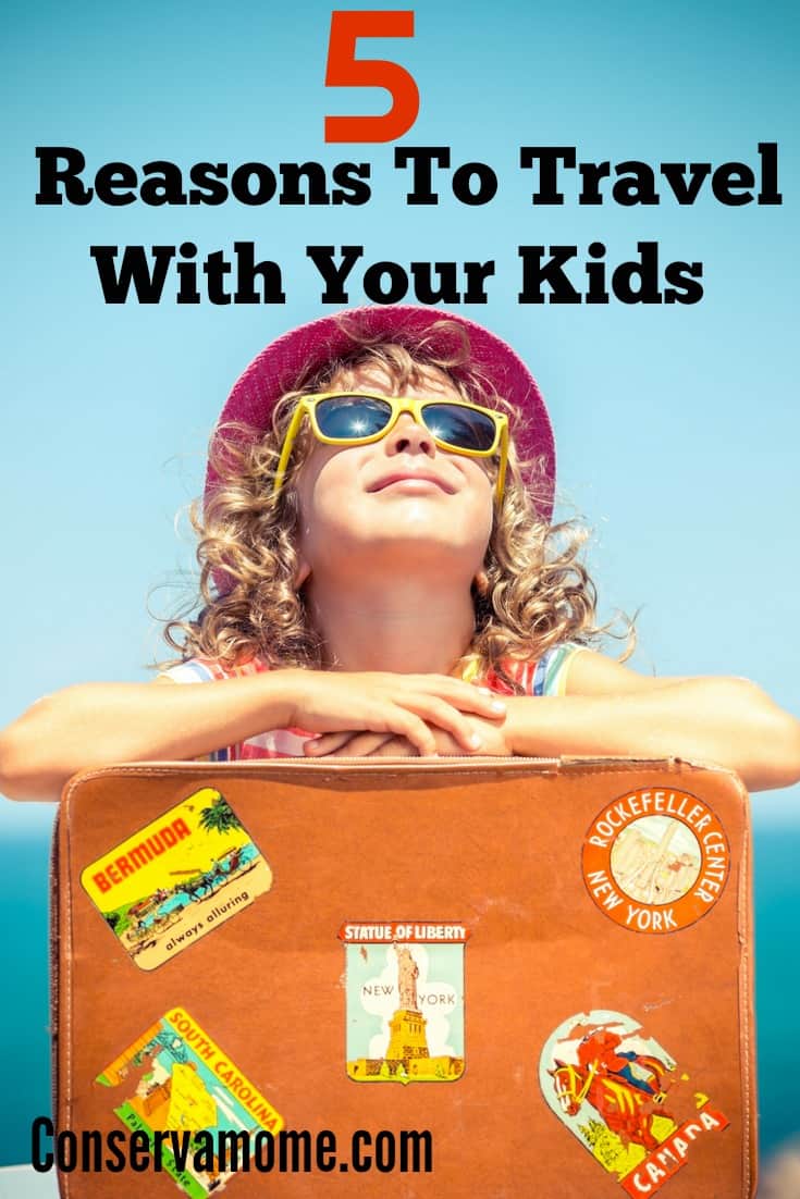 Reasons To Travel With Your Kids , Why Travel with kids is a great idea!