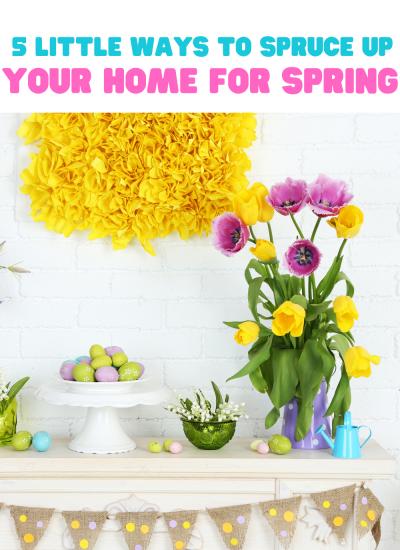 5 Little Ways to Spruce Up Your Home for Spring