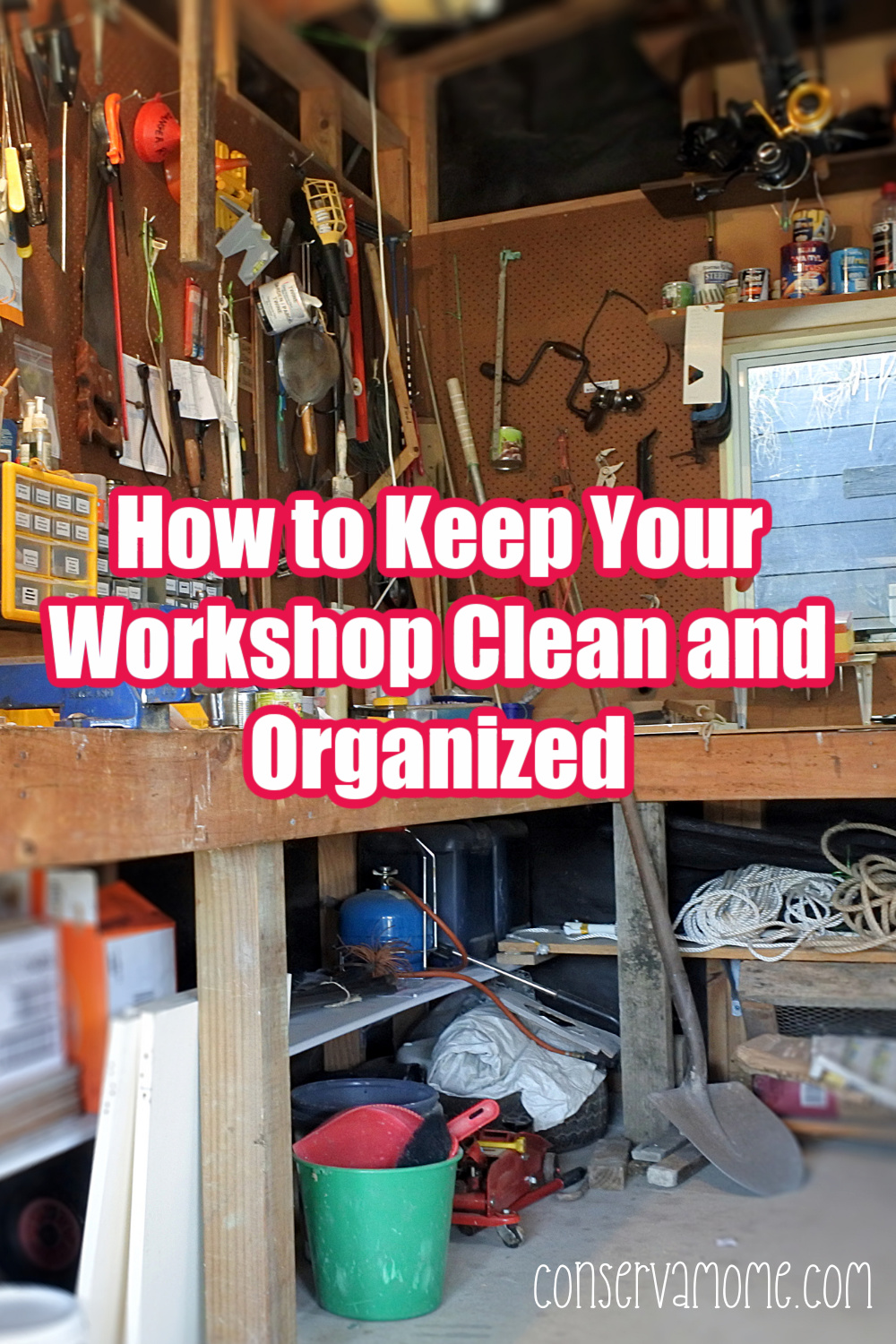 How to Keep Your Workshop Clean and Organized - ConservaMom