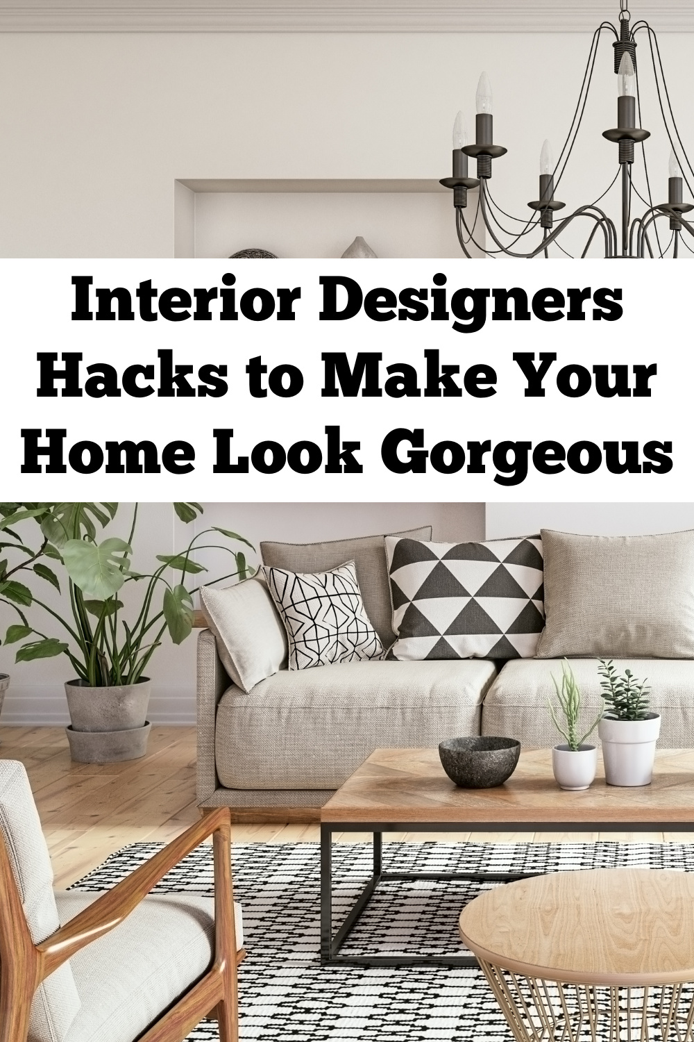  Interior Designers Hacks to Make Your Home Look Gorgeous.