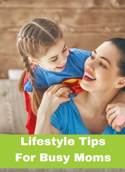 Lifestyle Tips For Busy Moms
