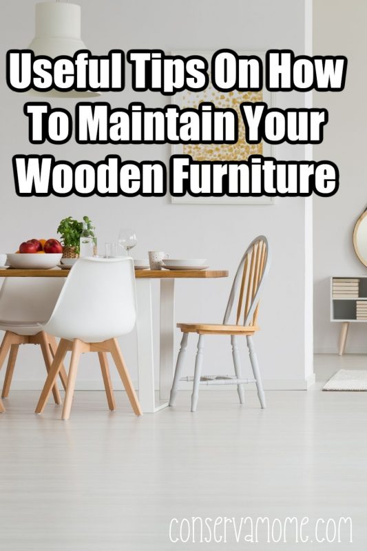Useful Tips On How To Maintain Your Wooden Furniture ConservaMom