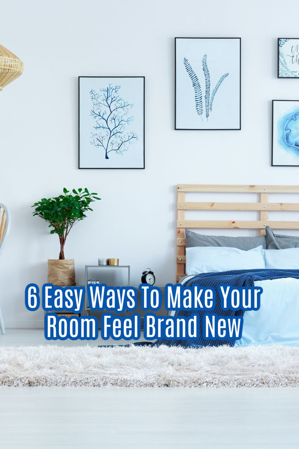 6 Easy Ways To Make Your Room Feel Brand New