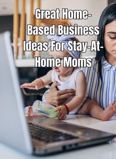Great Home-Based Business Ideas For Stay-At-Home Moms