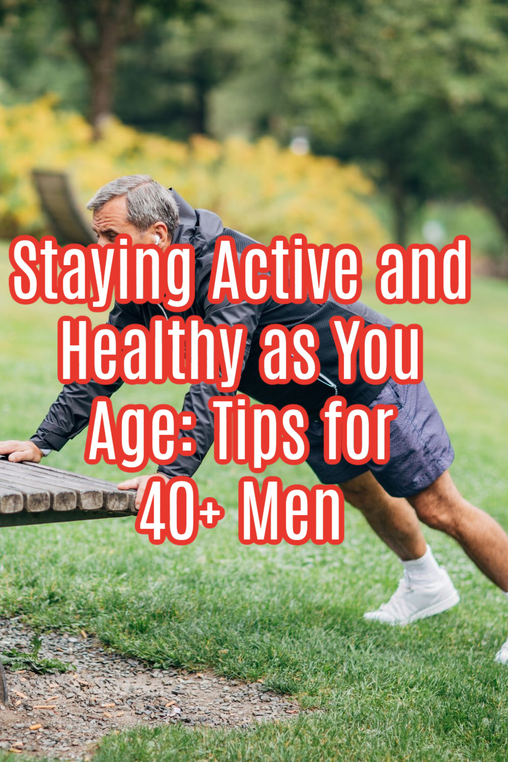 Staying Active and Healthy as You Age: Tips for 40+ Men