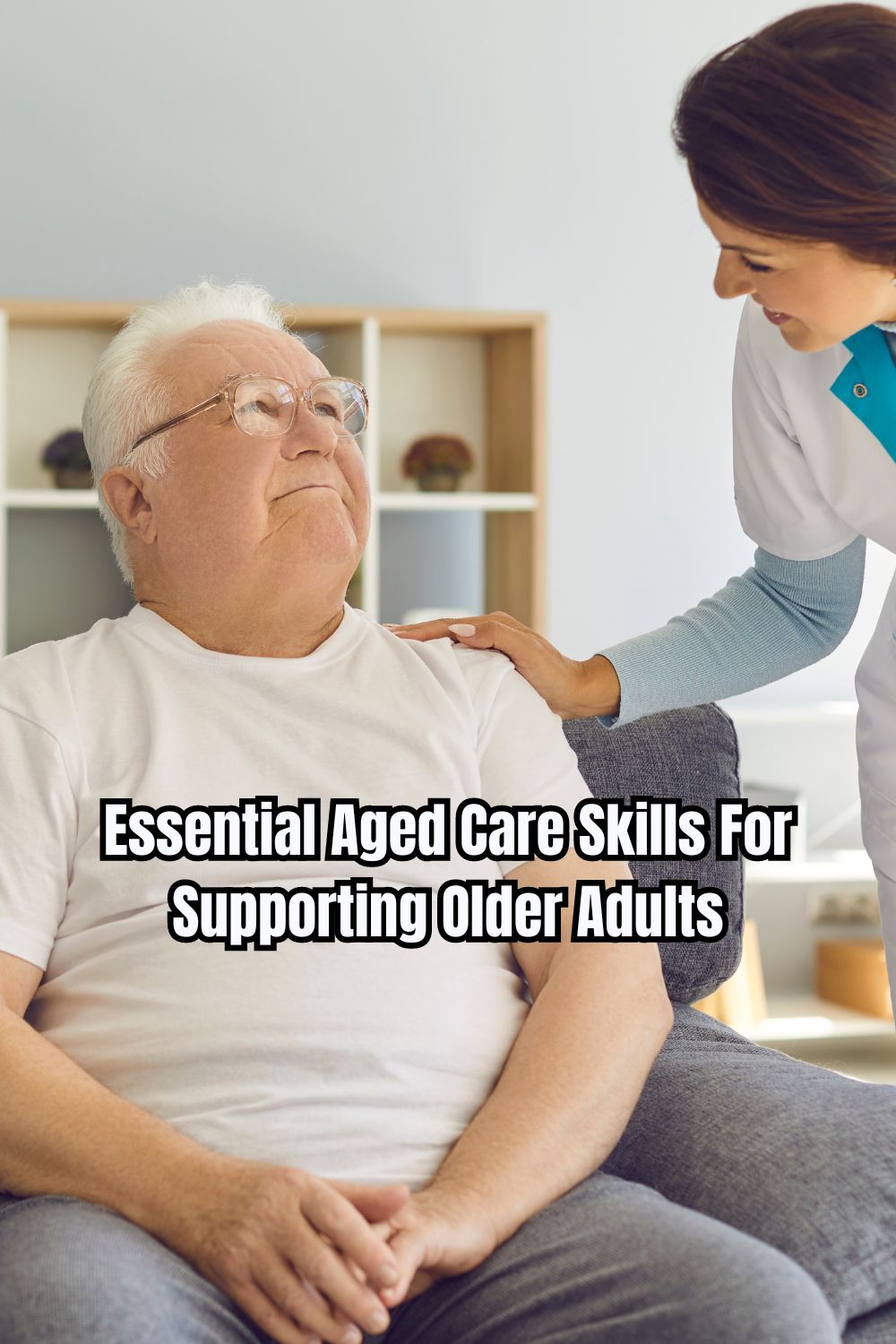 Essential Aged Care Skills For Supporting Older Adults 