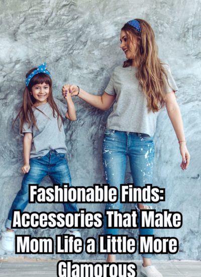 Fashionable Finds: Accessories That Make Mom Life a Little More Glamorous