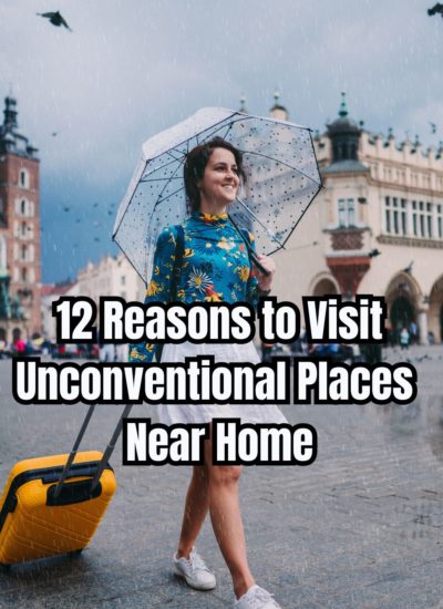 12 Reasons to Visit Unconventional Places Near Home