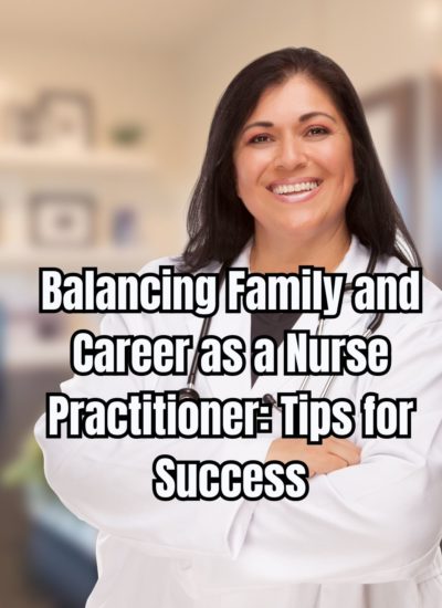 Balancing Family and Career as a Nurse Practitioner Tips for Success