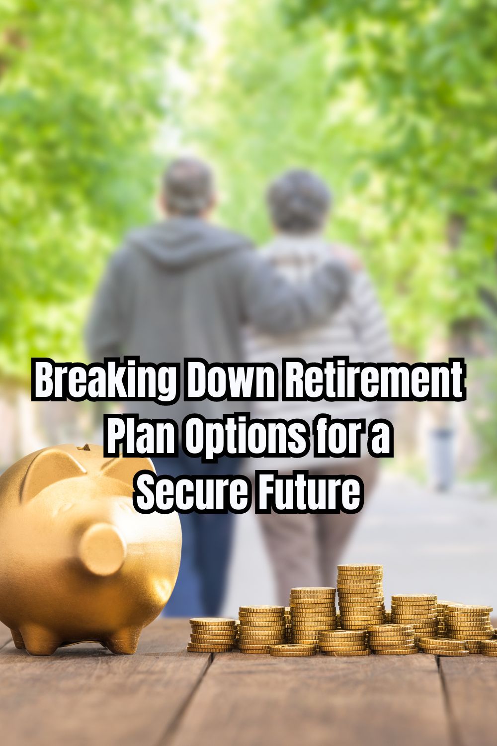 Breaking Down Retirement Plan Options for a Secure Future