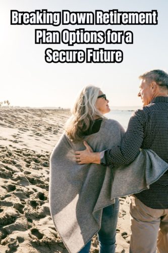 Breaking Down Retirement Plan Options for a Secure Future