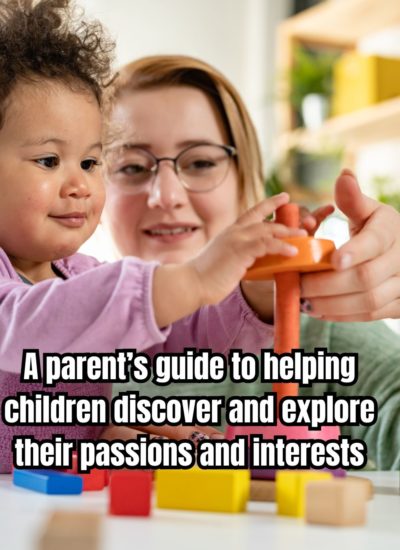 A parent’s guide to helping children discover and explore their passions and interests