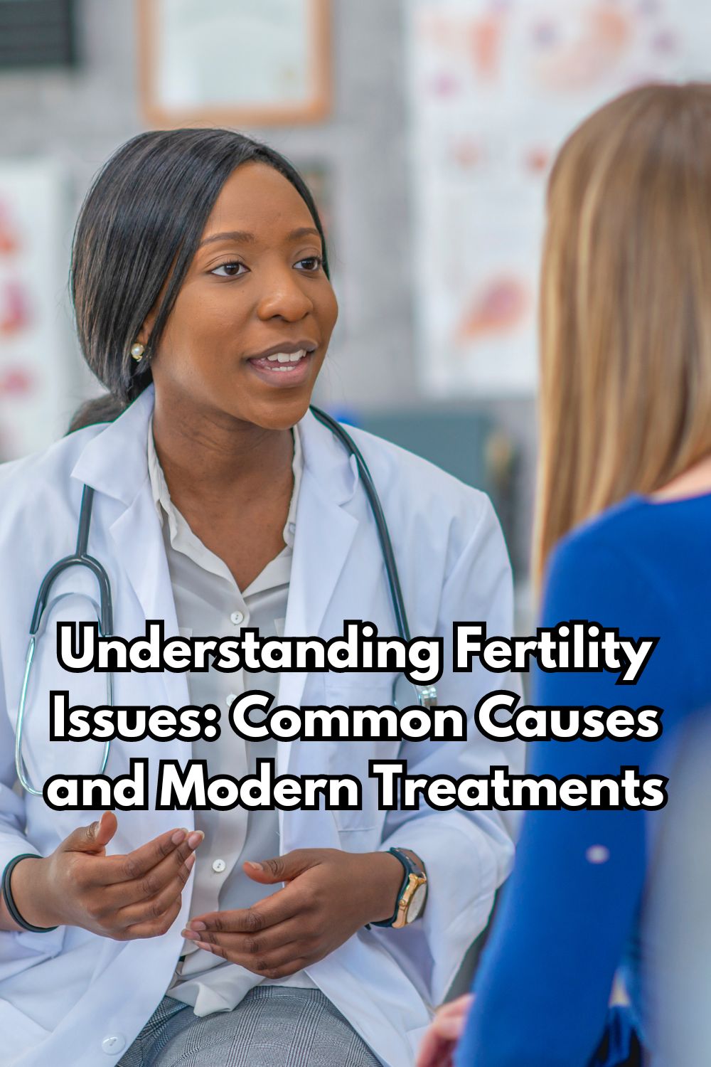 Understanding Fertility Issues: Common Causes and Modern Treatments