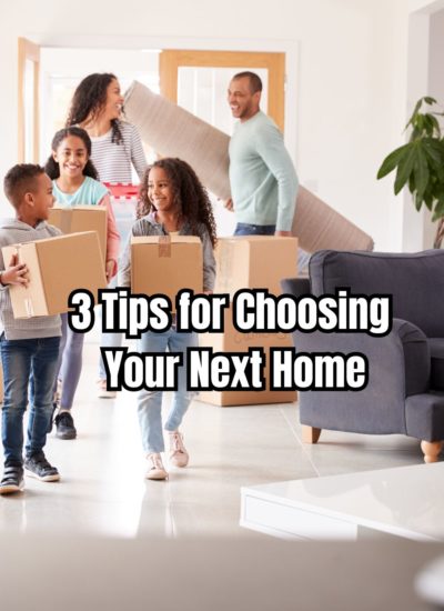 3 Tips for Choosing Your Next Home