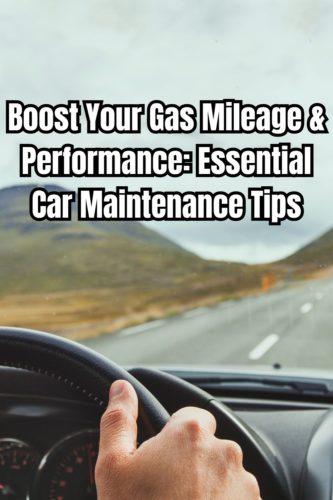 Boost Your Gas Mileage & Performance: Essential Car Maintenance Tips