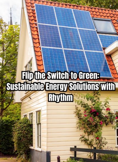 Ready to Flip the Switch to Green? Here are  Sustainable Energy Solutions with Rhythm