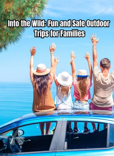 Into the Wild Fun and Safe Outdoor Trips for Families