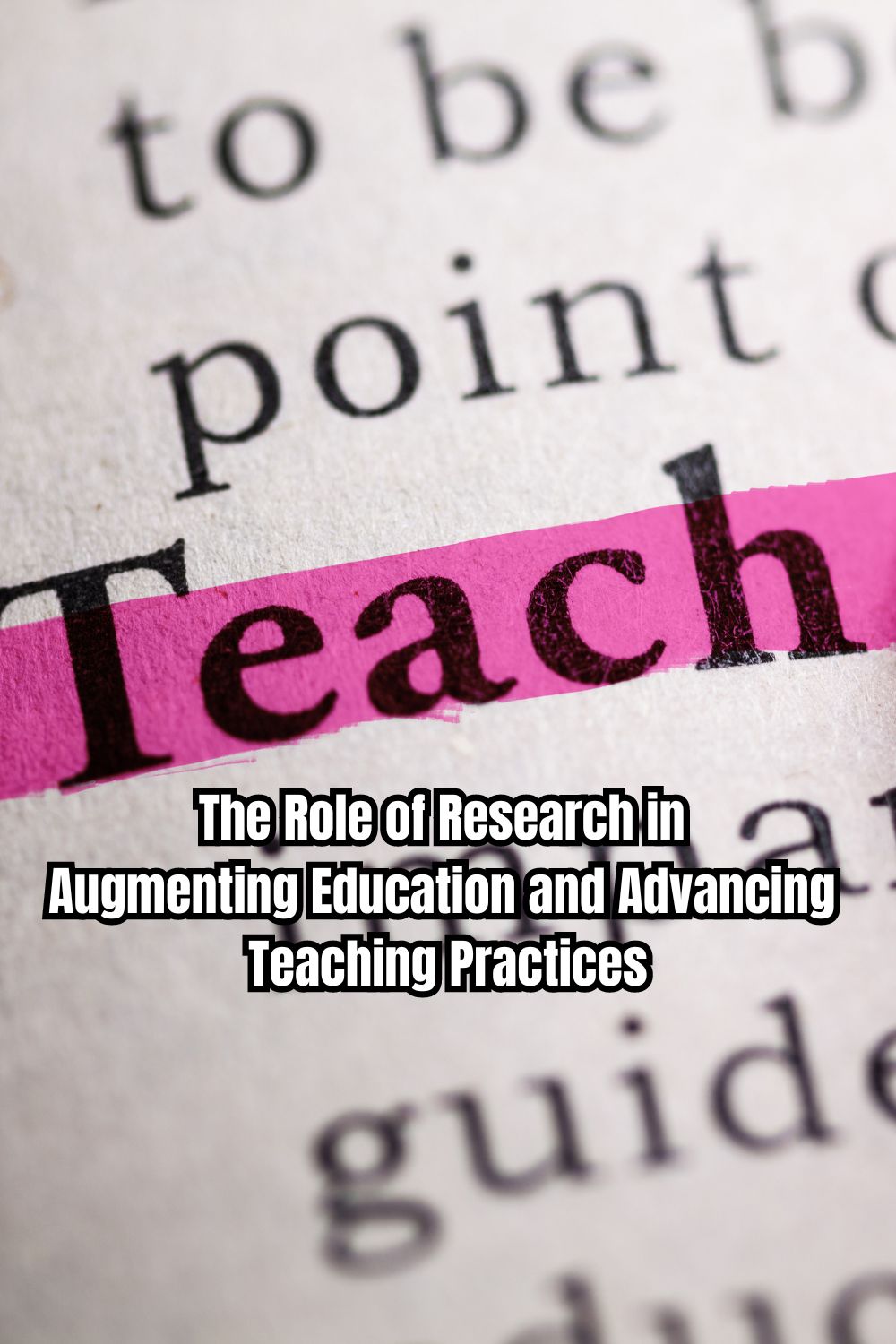 The Role of Research in Augmenting Education and Advancing Teaching Practices 