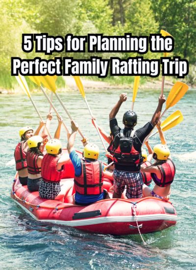 5 Tips for Planning the Perfect Family Rafting Trip