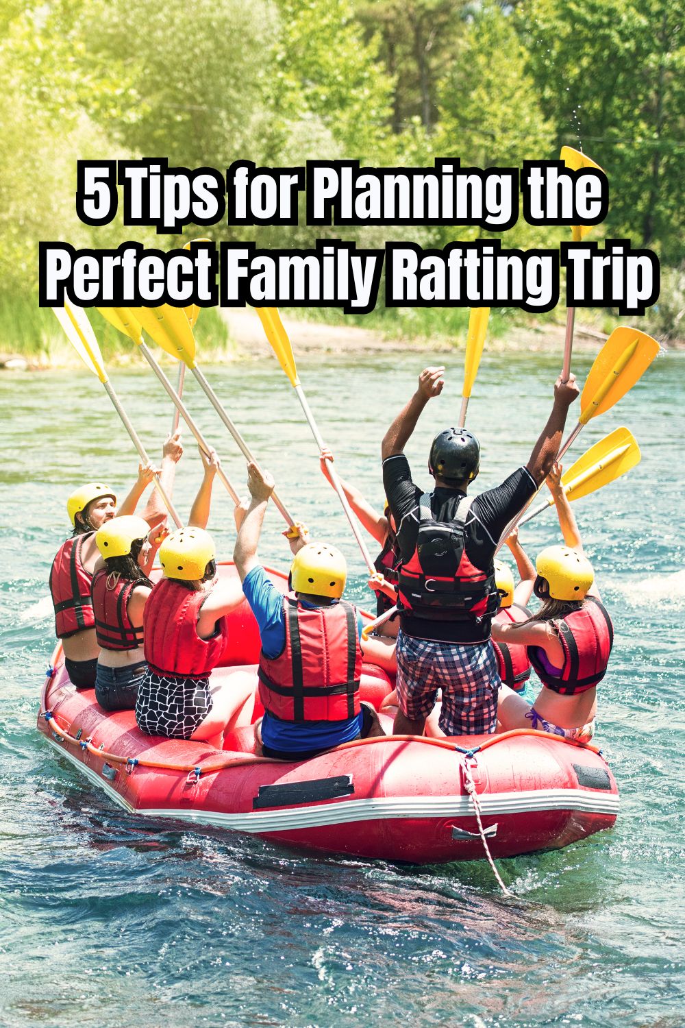 5 Tips for Planning the Perfect Family Rafting Trip