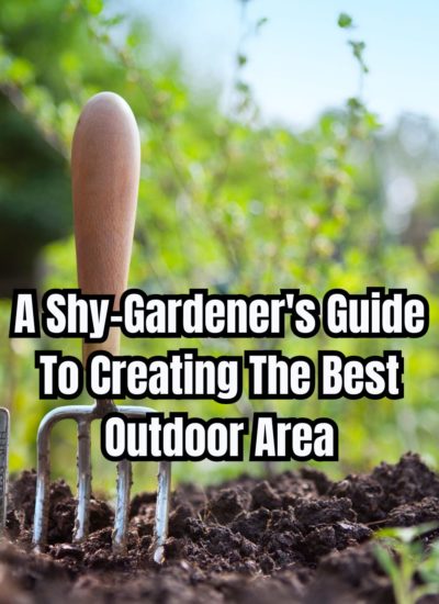 A Shy-Gardener's Guide To Creating The Best Outdoor Area