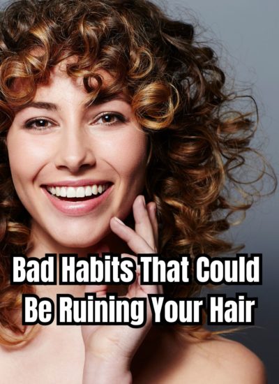 Bad Habits That Could Be Ruining Your Hair