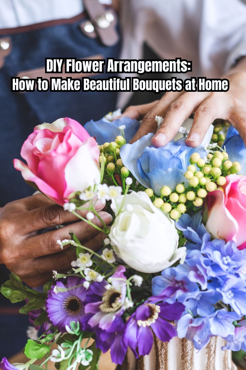 DIY Flower Arrangements How to Make Beautiful Bouquets at Home 