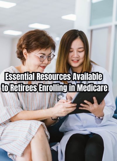 Essential Resources Available to Retirees Enrolling in Medicare