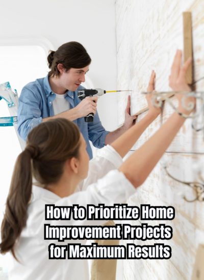 How to Prioritize Home Improvement Projects for Maximum Results