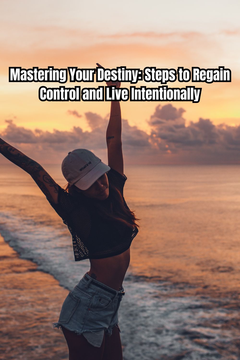 Mastering Your Destiny Steps to Regain Control and Live Intentionally