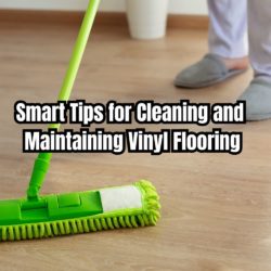 Smart Tips for Cleaning and Maintaining Vinyl Flooring