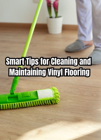 Smart Tips for Cleaning and Maintaining Vinyl Flooring