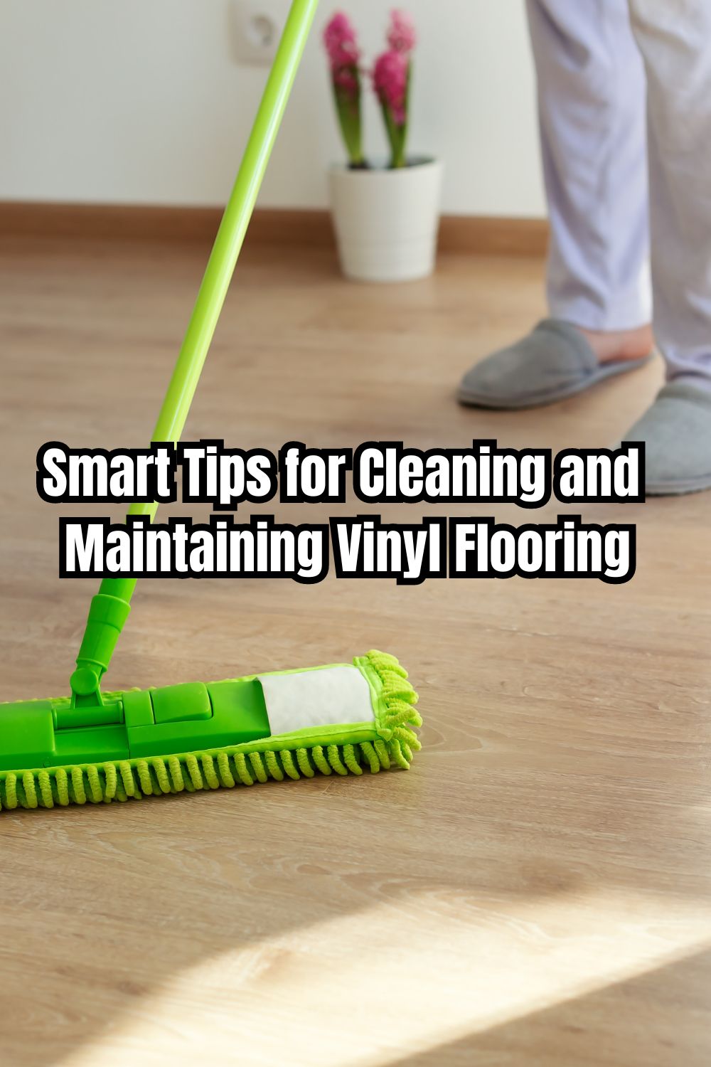 Smart Tips for Cleaning and Maintaining Vinyl Flooring