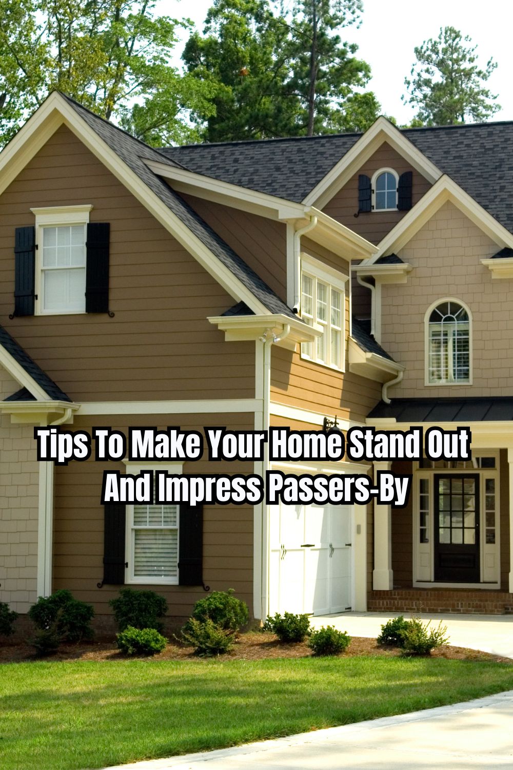 Tips To Make Your Home Stand Out And Impress Passers-By