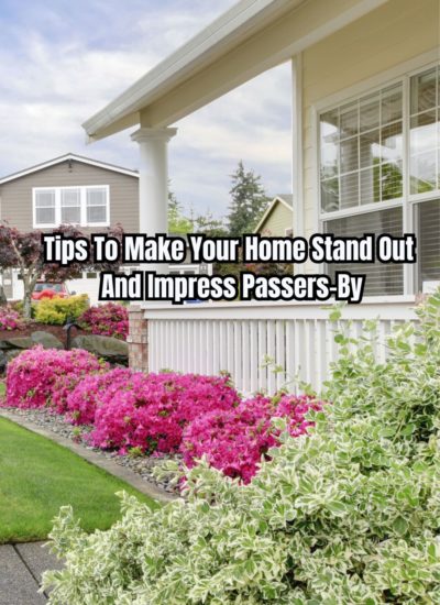 Tips To Make Your Home Stand Out And Impress Passers-By