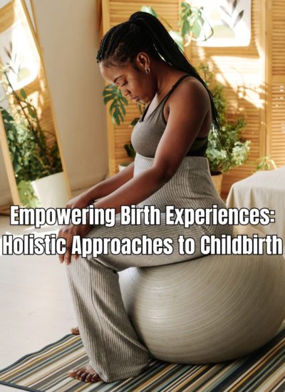 Empowering Birth Experiences Holistic Approaches to Childbirth