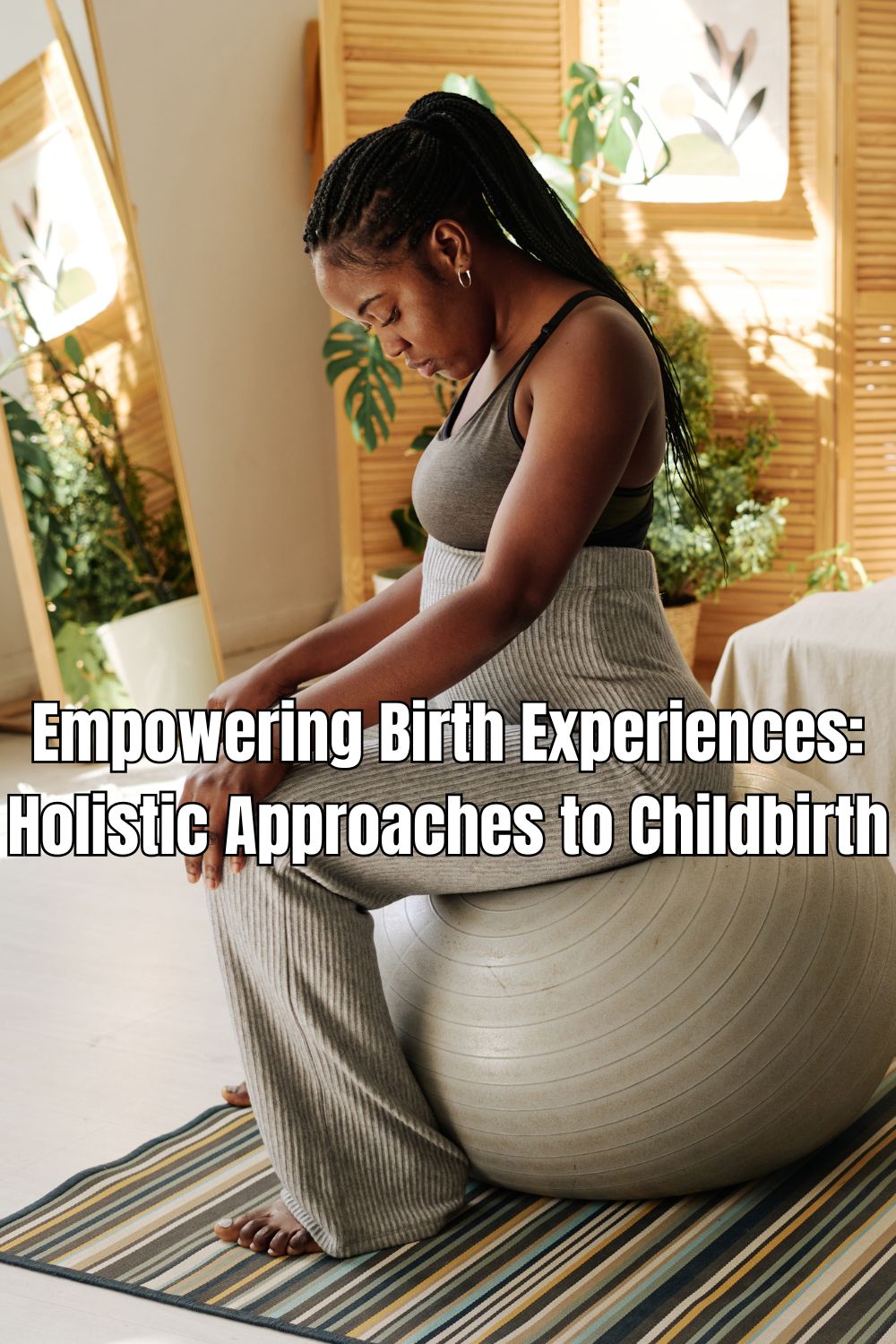 Empowering Birth Experiences Holistic Approaches to Childbirth 