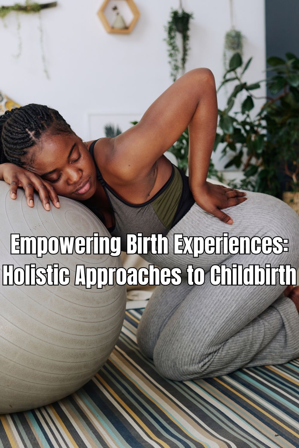 Empowering Birth Experiences Holistic Approaches to Childbirth 