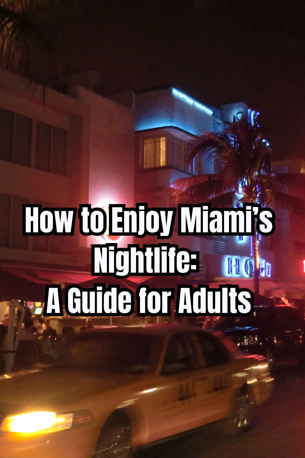 How to Enjoy Miami’s Nightlife A Guide for Adults 