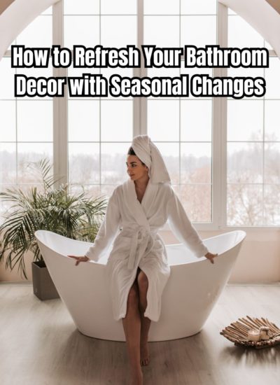 How to Refresh Your Bathroom Decor with Seasonal Changes