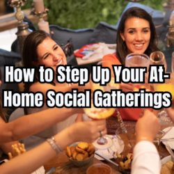 How to Step Up Your At-Home Social Gatherings