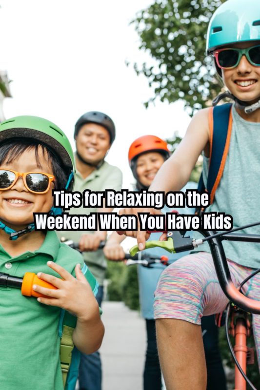 Tips for Relaxing on the Weekend When You Have Kids - ConservaMom