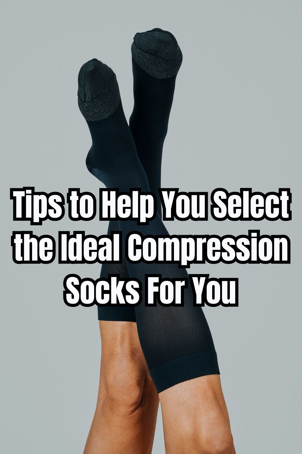 Tips to Help You Select the Ideal Compression Socks For You